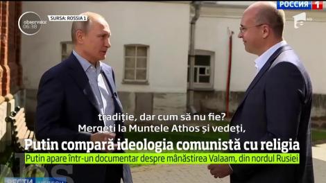 Vladimir Putin crede că, deşi puterea sovietică i-a persecutat multă vreme pe credincioşi, comunismul seamănă mult cu religia creştină