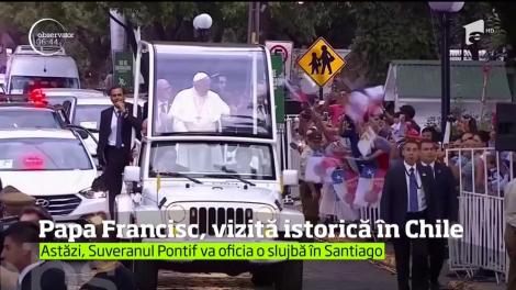 Papa Francisc şi-a început vizita istorică de trei zile în Chile