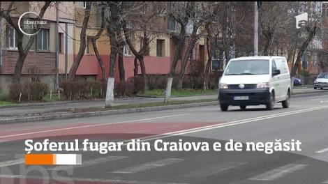 Șoferul fugar din Craiova e de negăsit