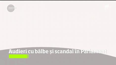 Audieri cu bâlbe și scandal în Parlament