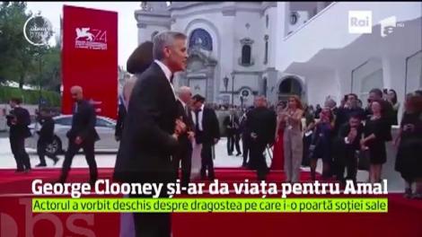 George Clooney şi-ar da viaţa pentru iubita lui Amal