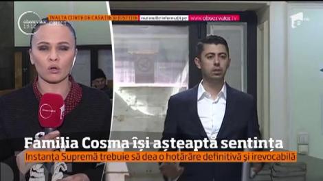 Familia Cosma își așteaptă sentința! Instanța Supremă trebuie să dea o hotărâre definitvă și irevocabilă