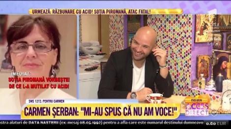Carmen Şerban: "Mi-au spus că nu am voce!"