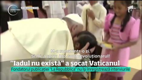 "Iadul nu există". Este afirmaţia care a cutremurat lumea credincioşilor. Un jurnalist italian susţine că însuşi Papa Francisc i-a făcut mărturisirea