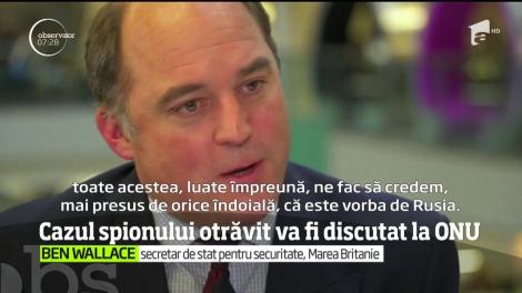 Cazul fostului spion rus otrăvit, în Marea Britanie, cu un agent neurotoxic va fi discutat în Consiliul de Securitate al ONU, la solicitarea Rusiei