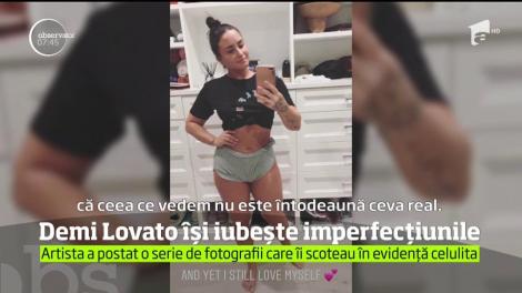 Cu vergeturi, celulită, dar şi kilograme în plus, Demi Lovato îndeamnă toate femeile să-şi iubească trupul aşa cum este el