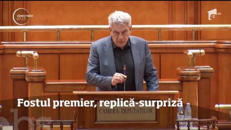 O replică surprinzătoare a avut în Parlament, fostul premier, Mihai Tudose