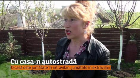 Cu casa-n autostradă! O locuință este jumătate în intravilan, în timp ce cealaltă jumătate este în extravilan