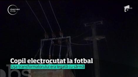 Copil electrocutat la fotbal. Ușa transformatorului era legată cu sârmă