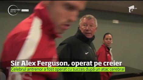 Sir Alex Ferguson a fost operat de urgenţă pe creier