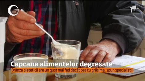 Capcana alimentelor degresate. Sfatul nutriţioniştilor