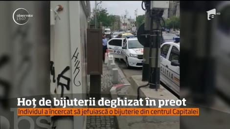 Un tâlhar deghizat în preot a încercat să jefuiască o bijuterie din centrul Capitalei!