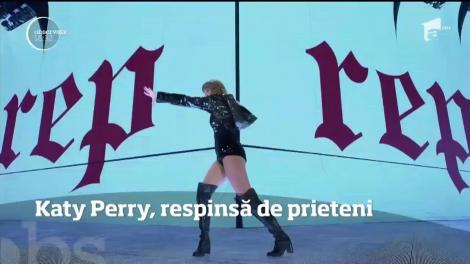 Katy Perry, respinsă de prieteni