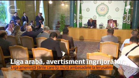 Liga arabă, avertisment îngrijorător. Liga amenință țările care își mută ambasadele la Ierusalim
