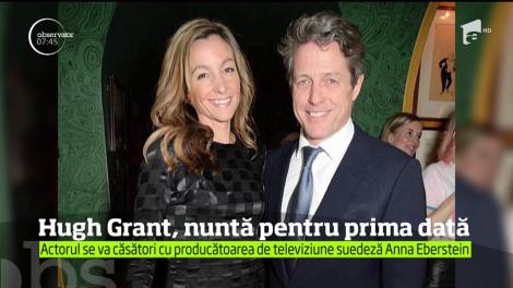 Hugh Grant se pregăteşte să se căsătorească, pentru prima dată la 57 de ani
