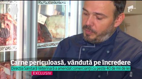 Carne periculoasă, v&acirc;ndută pe &icirc;ncredere