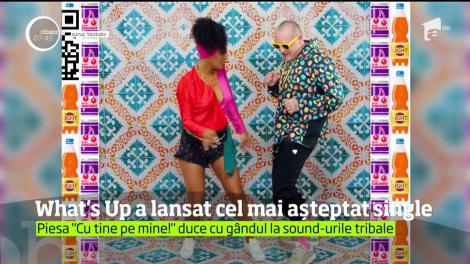 Vara începe cu What's UP şi cu cel mai nou single al său: "Cu tine pe mine"!