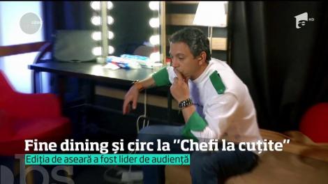 Fine dining şi circ la ”Chefi la Cuţite”