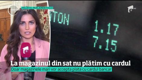 Obişnuieşti să plăteşti peste tot cu CARDUL BANCAR? Parlamentarii au o vestea rea: doar în marile magazine îl vei mai putea folosi