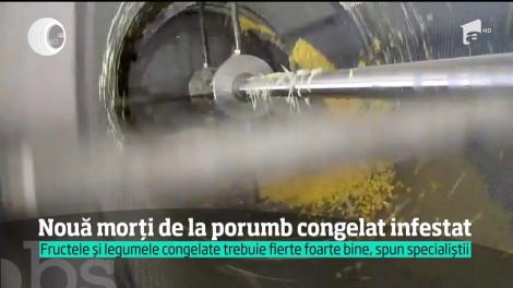 Nouă morți de la porumb congelatinfestat. Fructele și legumele congelate trebuie fierte foarte bine, spun specialiștii