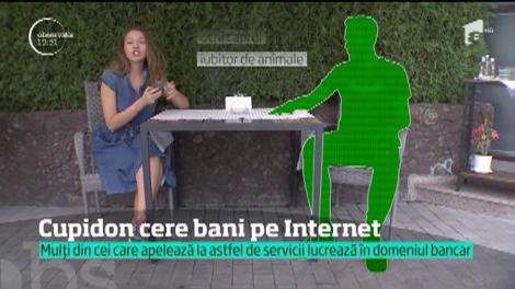 Cupidon cere bani pe Internet! Mulți din cei care apelează la astfel de servicii lucrează în domeniul bancar