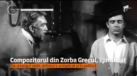Compozitorul coloanei sonore a celebrului filmul Zorba Grecul a fost spitalizat