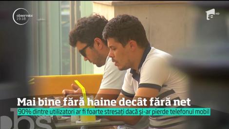 Mai bine fără haine decât fără internet! Foarte mulți utilizatori ar fi foarte stresați dacă și-ar pierde telefonul mobil