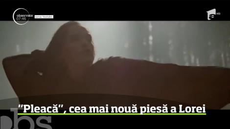 "Pleacă", cea mai nouă piesă a Lorei