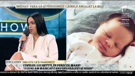 Copilul lui Betty, pericol mare!: ”Trei luni am mâncat cartofi prăjiți și roșii”