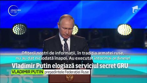 Vladimir Putin a lăudat serviciul militar de informaţii GRU