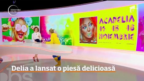 Delia a lansat o piesă delicioasă, ”Acadele”: ”Eu am compus piesa. Eram la regim!”