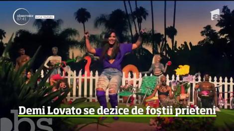 Demi Lovato se dezice de foștii prieteni