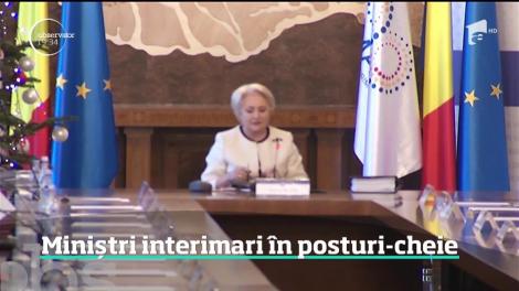 Miniștri interimari în posturi-cheie