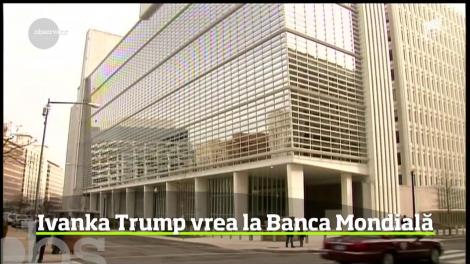 Banca Mondială ar putea fi condusă de fiica preşedintelui Trump, Ivanka!