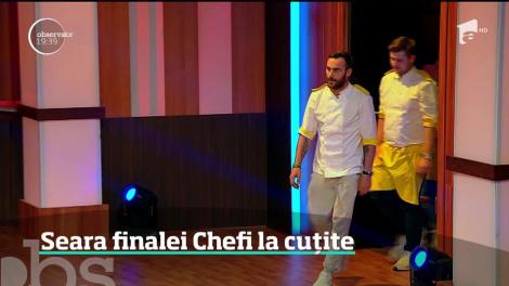 Seara finalei ”Chefi la Cuțite”