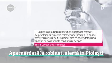 Alertă în Ploiești! Apa de la robinet e murdară