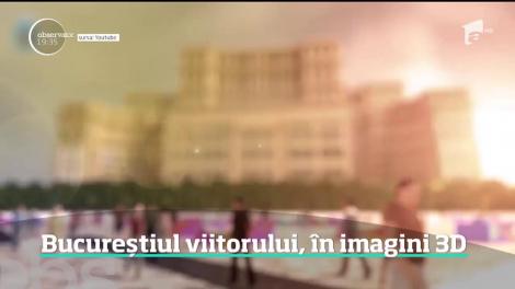 Bucureștiul viitorului, în imagini 3D