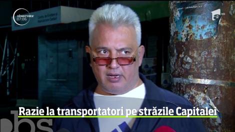 Razie printre transportatori pe străzile Capitalei