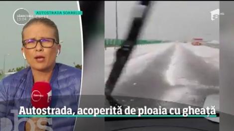 Autostrada Soarelui este acoperită cu un strat de gheaţă de câţiva centimetri, după o ploaie cu grindină