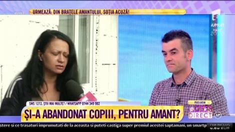 Acces Direct. Și-a abandonat copiii pentru amant? Mama acuzată: Copiii mi-au fost luați de el!