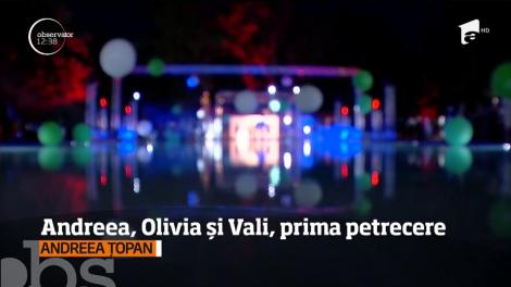 Andreea, Olivia și Vali, prima petrecere împreună
