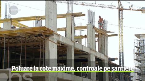 Poluare la cote maxime, controale pe șantiere
