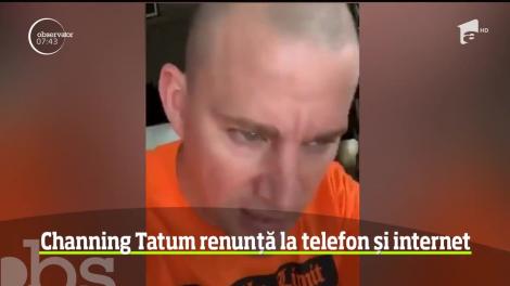 Actorul Channing Tatum va renunţa o perioadă la telefon şi la Internet