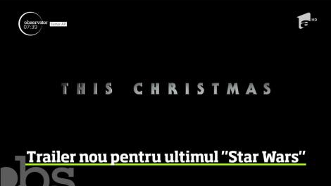 Trailer nou pentru ultimul „Star Wars”