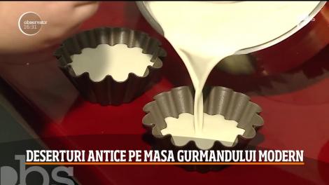 Deserturi antice pe masa gurmandului modern