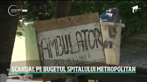 Scandalul pe bugetul spitalului Metropolitan