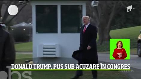 Donald Trump, pus sub acuzare în Congres