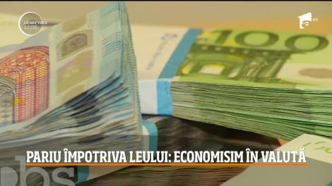 Românii pariază împotriva monedei naţionale! Economisesc mai mult în valută decât în moneda naţională