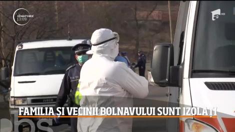 Familia și vecinii bărbatului infectat cu coronavirus, în carantină