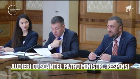 Audieri cu scântei. Patru miniștri au fost respinși